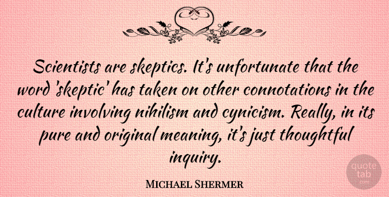 Michael Shermer Quote About Involving, Nihilism, Original, Pure, Scientists: Scientists Are Skeptics Its Unfortunate...