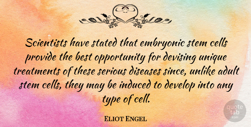 Eliot Engel Quote About Unique, Opportunity, Cells: Scientists Have Stated That Embryonic...