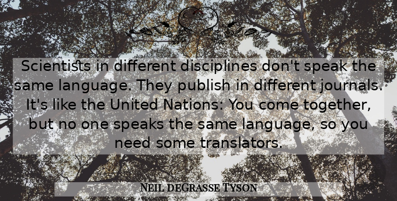 Neil deGrasse Tyson Quote About Publish, Scientists, Speaks, United: Scientists In Different Disciplines Dont...