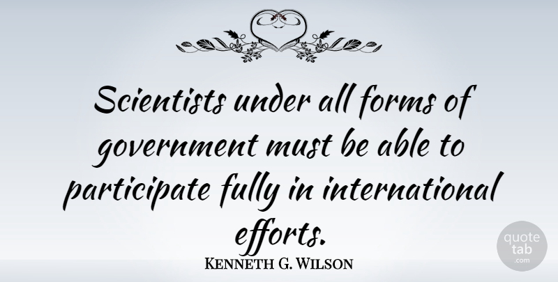 Kenneth G. Wilson Quote About Government, Effort, Able: Scientists Under All Forms Of...