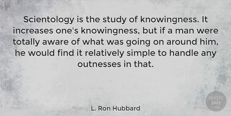 L. Ron Hubbard Quote About Simple, Men, Study: Scientology Is The Study Of...
