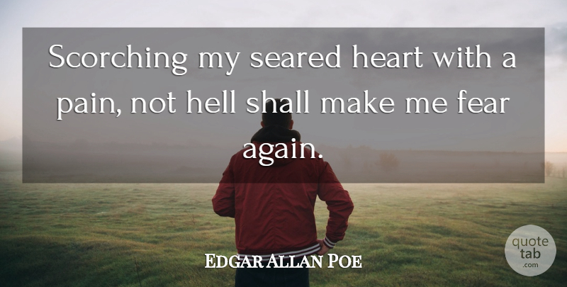 Edgar Allan Poe Quote About Pain, Heart, Hell: Scorching My Seared Heart With...