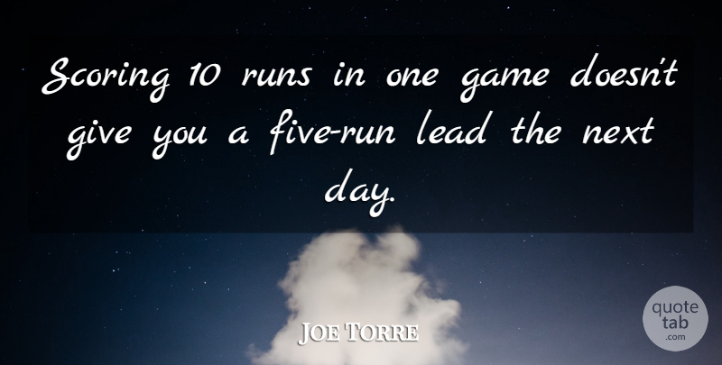 Joe Torre Quote About Game, Lead, Next, Runs, Scoring: Scoring 10 Runs In One...