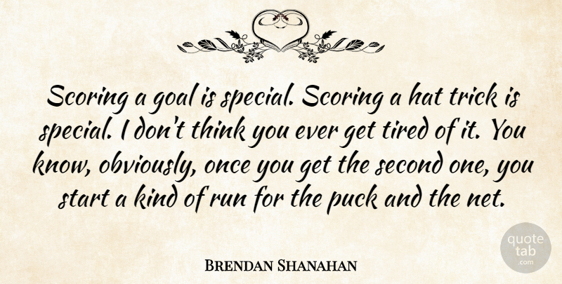 Brendan Shanahan Quote About Goal, Hat, Puck, Run, Scoring: Scoring A Goal Is Special...