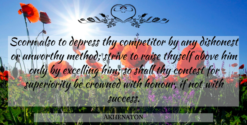 Akhenaton Quote About Depressing, Strive, Method: Scorn Also To Depress Thy...