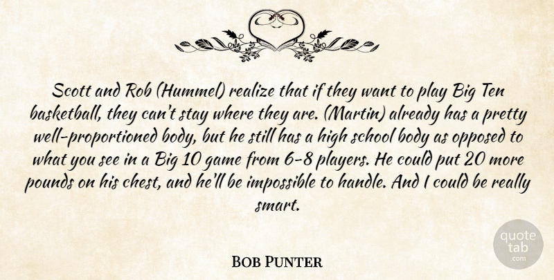 Bob Punter Quote About Body, Game, High, Impossible, Opposed: Scott And Rob Hummel Realize...