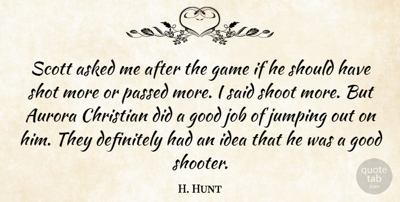H. Hunt Quote About Asked, Christian, Definitely, Game, Good: Scott Asked Me After The...