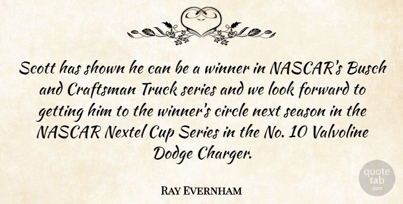 Ray Evernham Quote About Circle, Craftsman, Cup, Dodge, Forward: Scott Has Shown He Can...