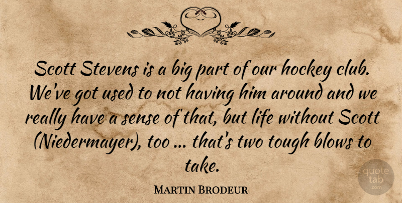 Martin Brodeur Quote About Blows, Hockey, Life, Tough: Scott Stevens Is A Big...