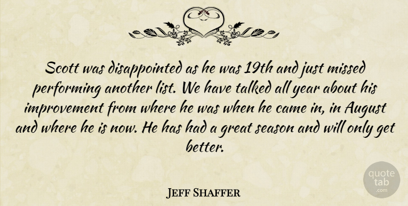 Jeff Shaffer Quote About August, Came, Great, Improvement, Missed: Scott Was Disappointed As He...