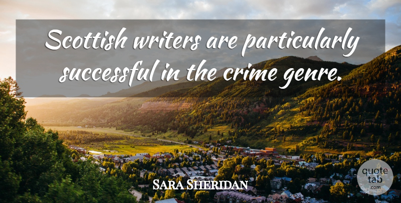 Sara Sheridan Quote About Writers: Scottish Writers Are Particularly Successful...