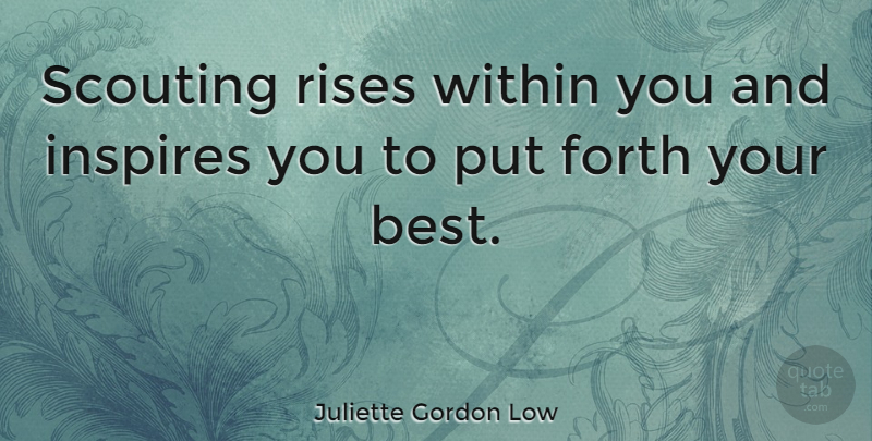 Juliette Gordon Low Quote About Inspire, Girl Scout, Scouting: Scouting Rises Within You And...