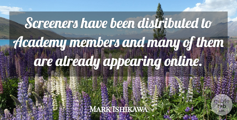 Mark Ishikawa Quote About Academy, Appearing, Members: Screeners Have Been Distributed To...