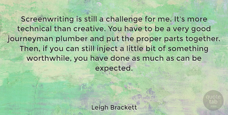 Leigh Brackett Quote About Bit, Challenge, Good, Journeyman, Parts: Screenwriting Is Still A Challenge...