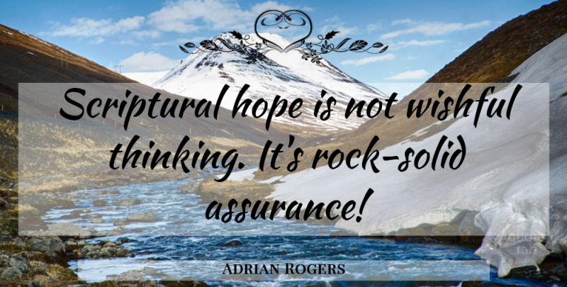 Adrian Rogers Quote About Thinking, Rocks, Wishful Thinking: Scriptural Hope Is Not Wishful...