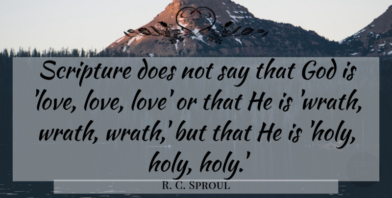 R. C. Sproul Quote About Wrath, Scripture, Doe: Scripture Does Not Say That...