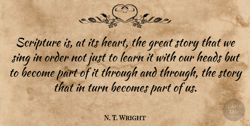 N. T. Wright Quote About Heart, Order, Scripture: Scripture Is At Its Heart...