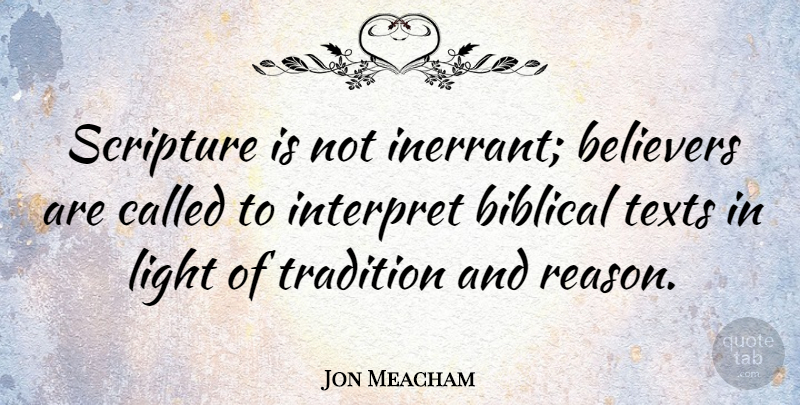 Jon Meacham Quote About Biblical, Light, Scripture: Scripture Is Not Inerrant Believers...