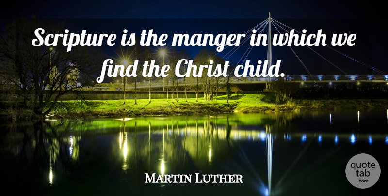 Martin Luther Quote About Bible, Christian, Children: Scripture Is The Manger In...
