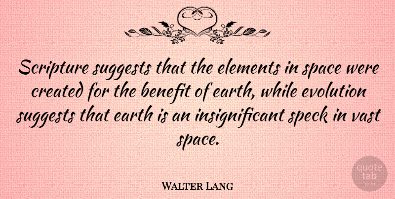 Walter Lang Quote About Space, Benefits, Earth: Scripture Suggests That The Elements...