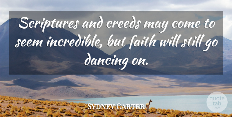 Sydney Carter Quote About Creeds, Faith, Scriptures: Scriptures And Creeds May Come...
