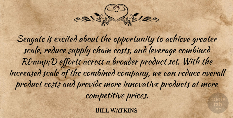 Bill Watkins Quote About Achieve, Across, Broader, Chain, Combined: Seagate Is Excited About The...