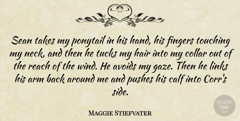 Maggie Stiefvater Quote About Wind, Hair, Hands: Sean Takes My Ponytail In...