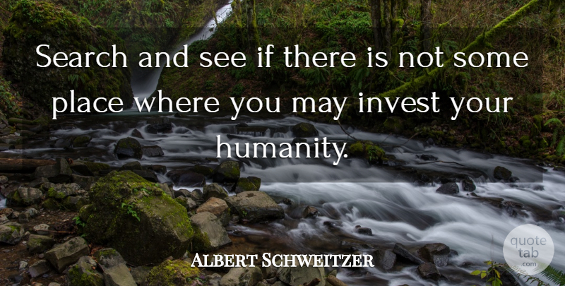 Albert Schweitzer Quote About Humanity, May, Ifs: Search And See If There...