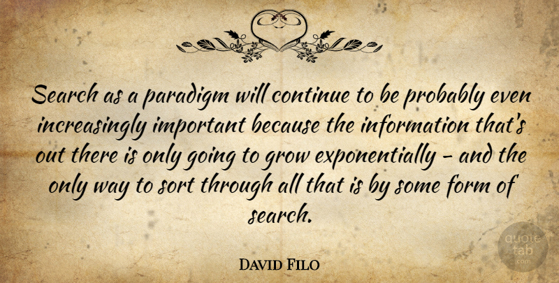 David Filo Quote About Important, Information, Way: Search As A Paradigm Will...