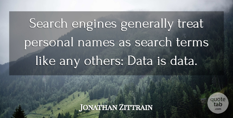 Jonathan Zittrain Quote About Engines, Generally, Names, Personal, Terms: Search Engines Generally Treat Personal...