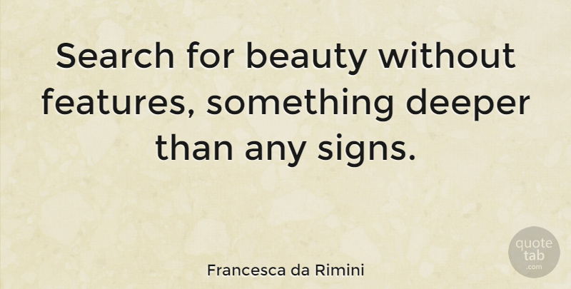 Francesca da Rimini Quote About Beauty, British Dramatist: Search For Beauty Without Features...
