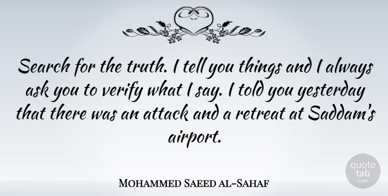Mohammed Saeed al-Sahaf Quote About Yesterday, Airports, Retreat: Search For The Truth I...