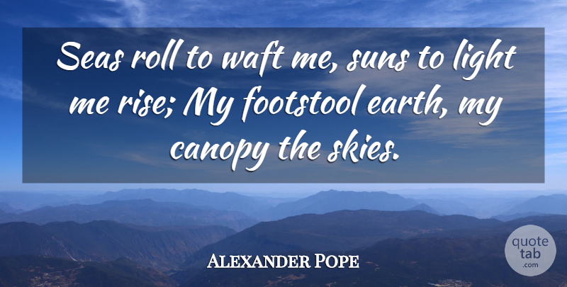 Alexander Pope Quote About Sky, Light, Sea: Seas Roll To Waft Me...