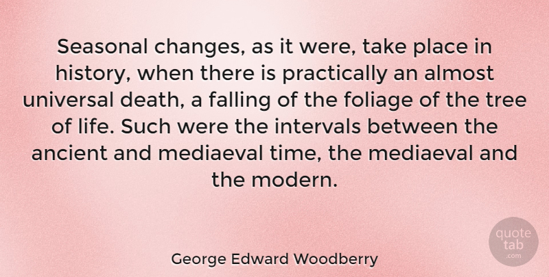 George Edward Woodberry Quote About Fall, Tree, Ancient: Seasonal Changes As It Were...