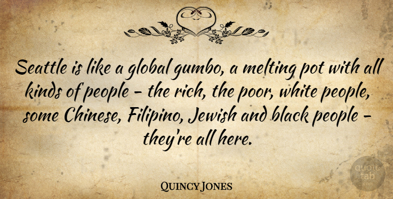 Quincy Jones Quote About Global, Jewish, Kinds, Melting, People: Seattle Is Like A Global...