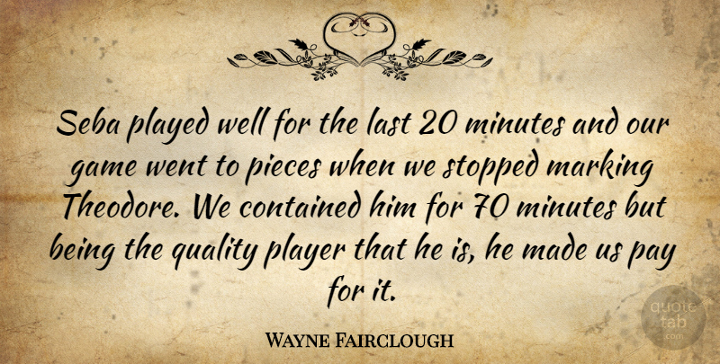 Wayne Fairclough Quote About Contained, Game, Last, Marking, Minutes: Seba Played Well For The...