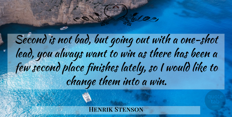 Henrik Stenson Quote About Change, Few, Finishes, Second, Win: Second Is Not Bad But...