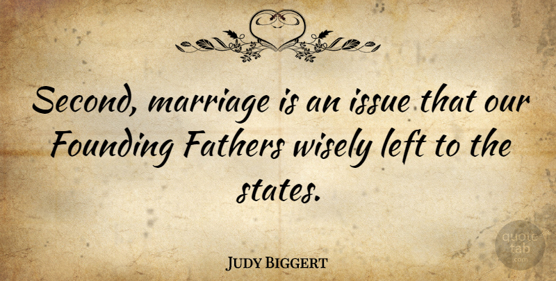 Judy Biggert Quote About Fathers, Founding, Issue, Marriage, Wisely: Second Marriage Is An Issue...