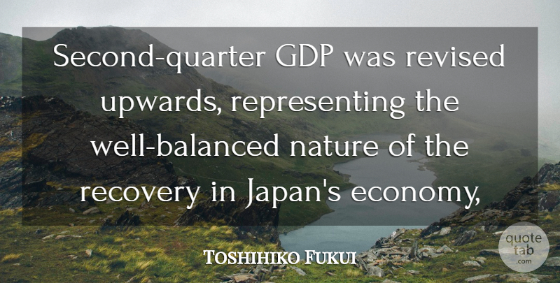 Toshihiko Fukui Quote About Nature, Recovery, Revised: Second Quarter Gdp Was Revised...