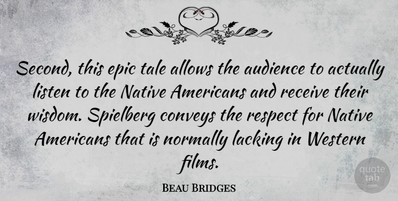 Beau Bridges Quote About Native American, Epic, Film: Second This Epic Tale Allows...