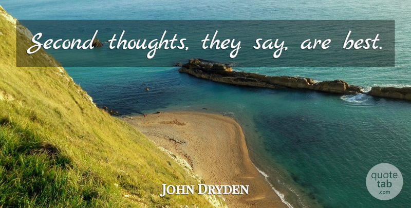 John Dryden Quote About Second Thoughts: Second Thoughts They Say Are...