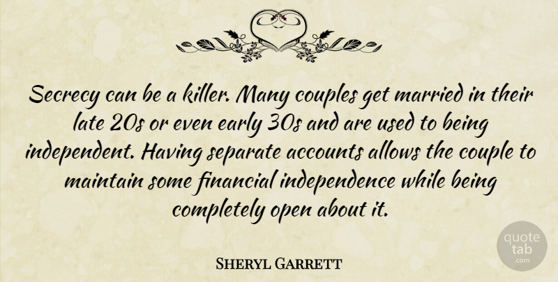 Sheryl Garrett Quote About Accounts, Couples, Early, Financial, Independence: Secrecy Can Be A Killer...