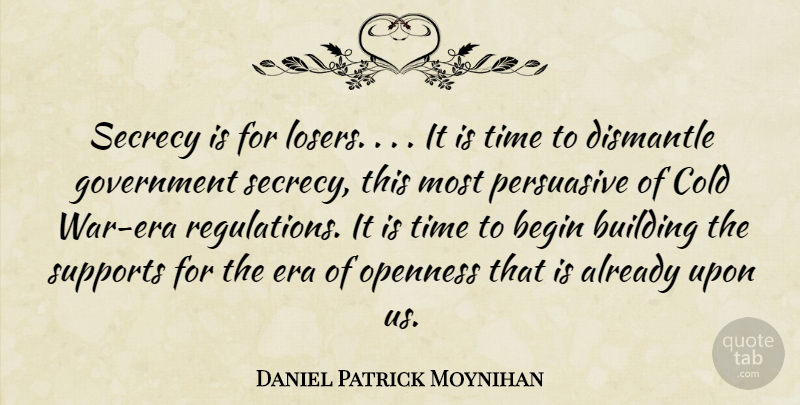 Daniel Patrick Moynihan Quote About War, Government, Support: Secrecy Is For Losers It...