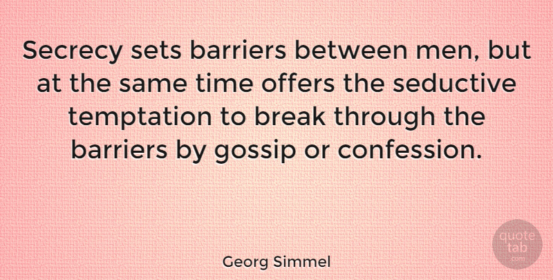 Georg Simmel Quote About Men, Break Through, Gossip: Secrecy Sets Barriers Between Men...