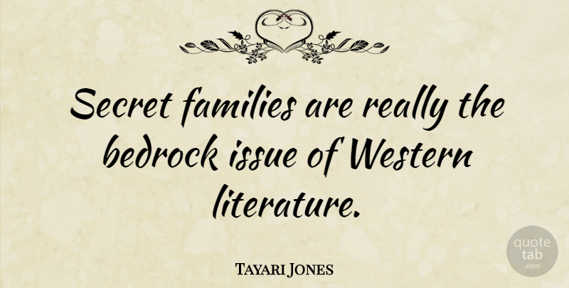Tayari Jones Quote About Issues, Secret, Literature: Secret Families Are Really The...