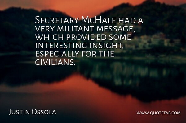 Justin Ossola Quote About Militant, Provided, Secretary: Secretary Mchale Had A Very...