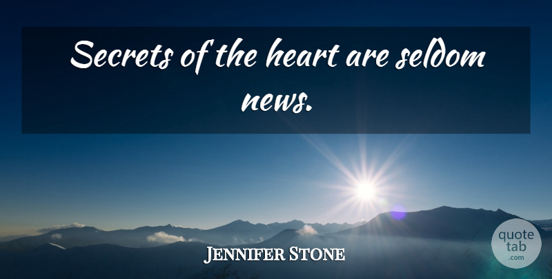 Jennifer Stone Quote About Heart, Secret, News: Secrets Of The Heart Are...