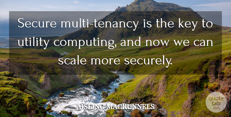Aisling MacRunnels Quote About Key, Scale, Secure, Utility: Secure Multi Tenancy Is The...