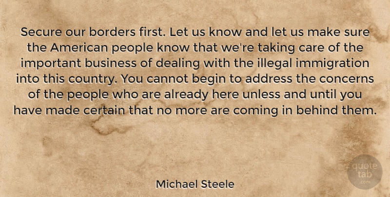 Michael Steele Quote About Country, People, Important: Secure Our Borders First Let...