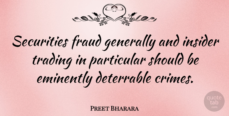 Preet Bharara Quote About Crime, Should, Insider Trading: Securities Fraud Generally And Insider...